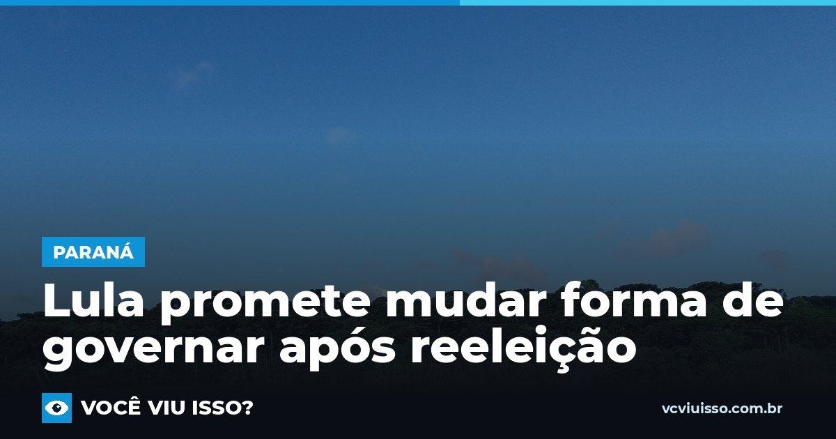 Lula promete mudar forma de governar após reeleição