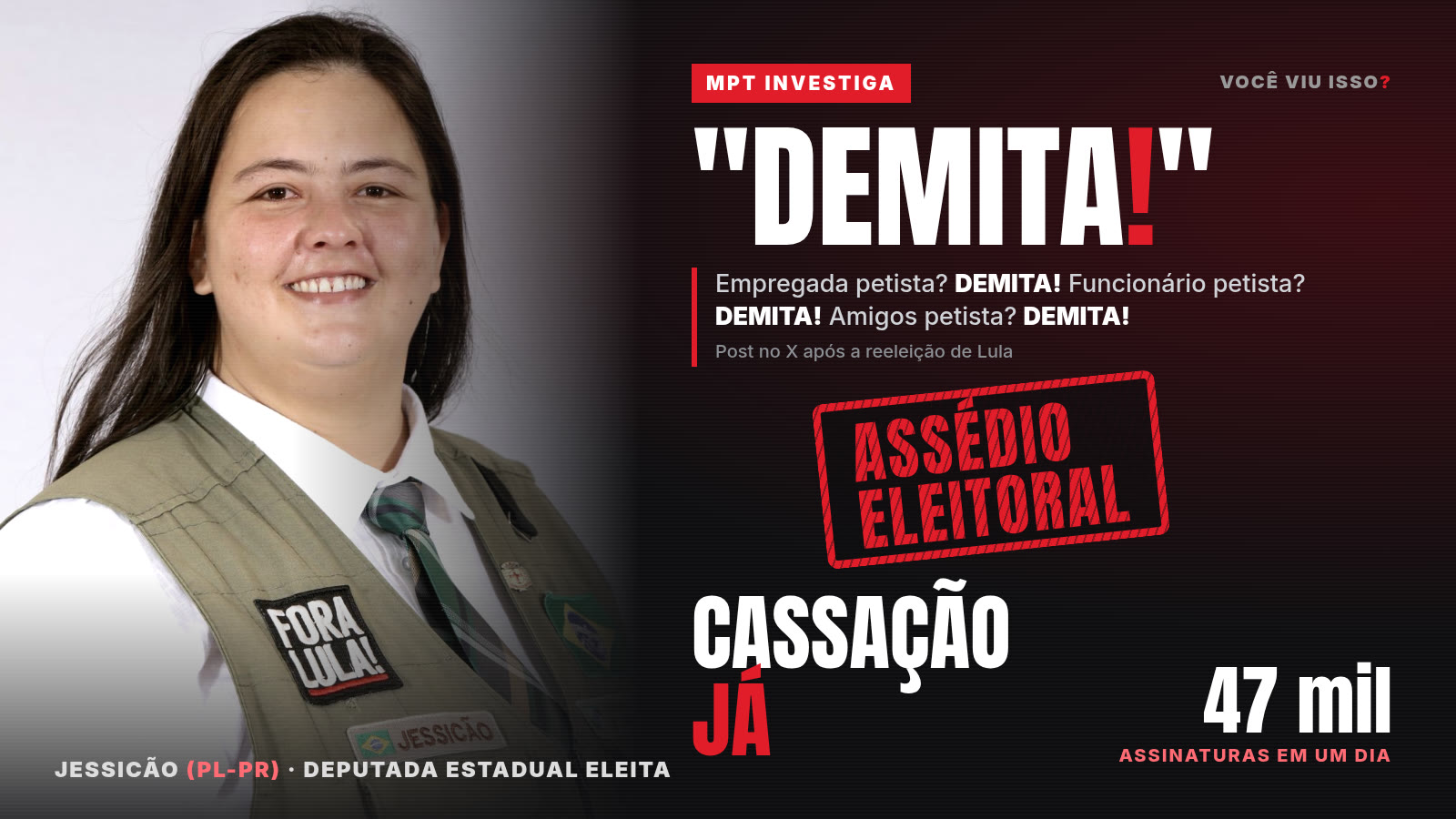 A vereadora e deputada eleita Jessicão (PL), de colete com o adesivo Fora Lula, ao lado da frase Demita, do carimbo assédio eleitoral e da chamada Cassação já, 47 mil assinaturas