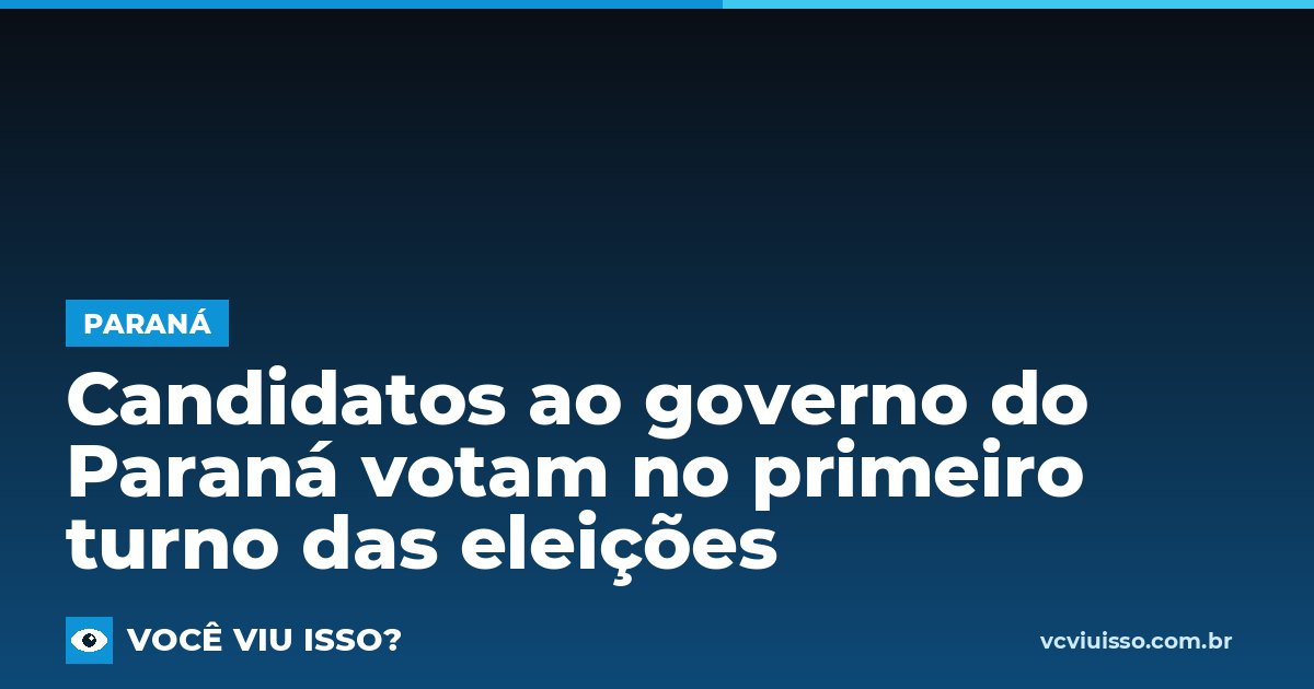 Card: Candidatos ao governo do Paraná votam no primeiro turno das eleições