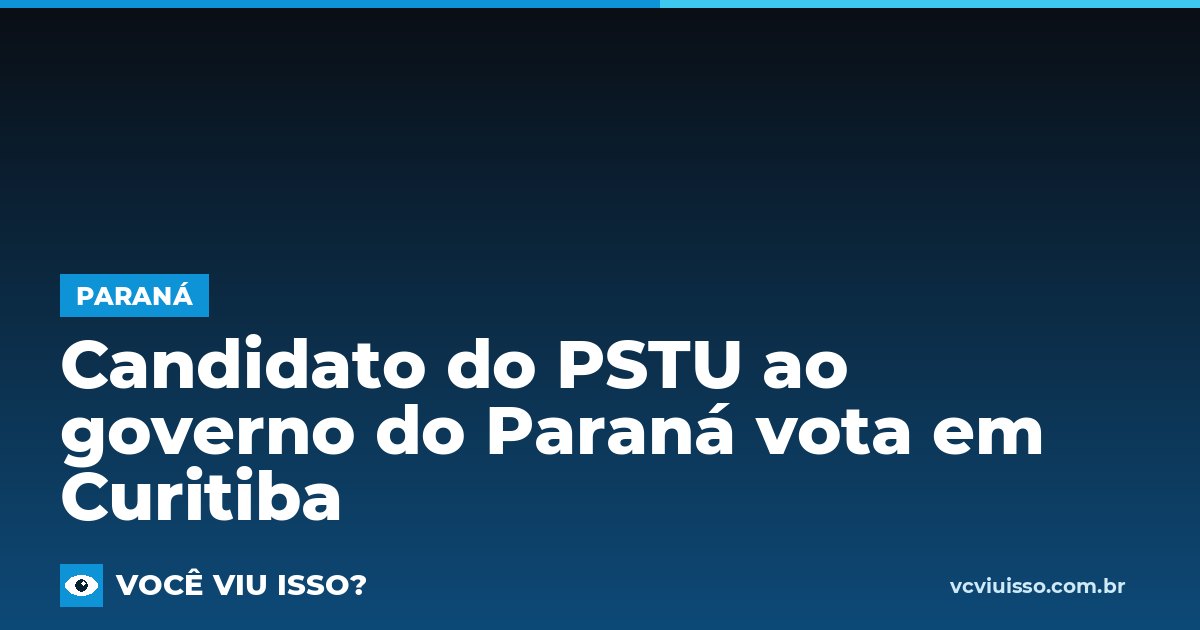 Card: Candidato do PSTU ao governo do Paraná vota em Curitiba