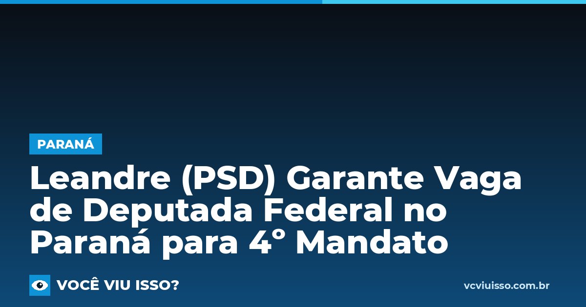 Card: Leandre (PSD) Garante Vaga de Deputada Federal no Paraná para 4º Mandato