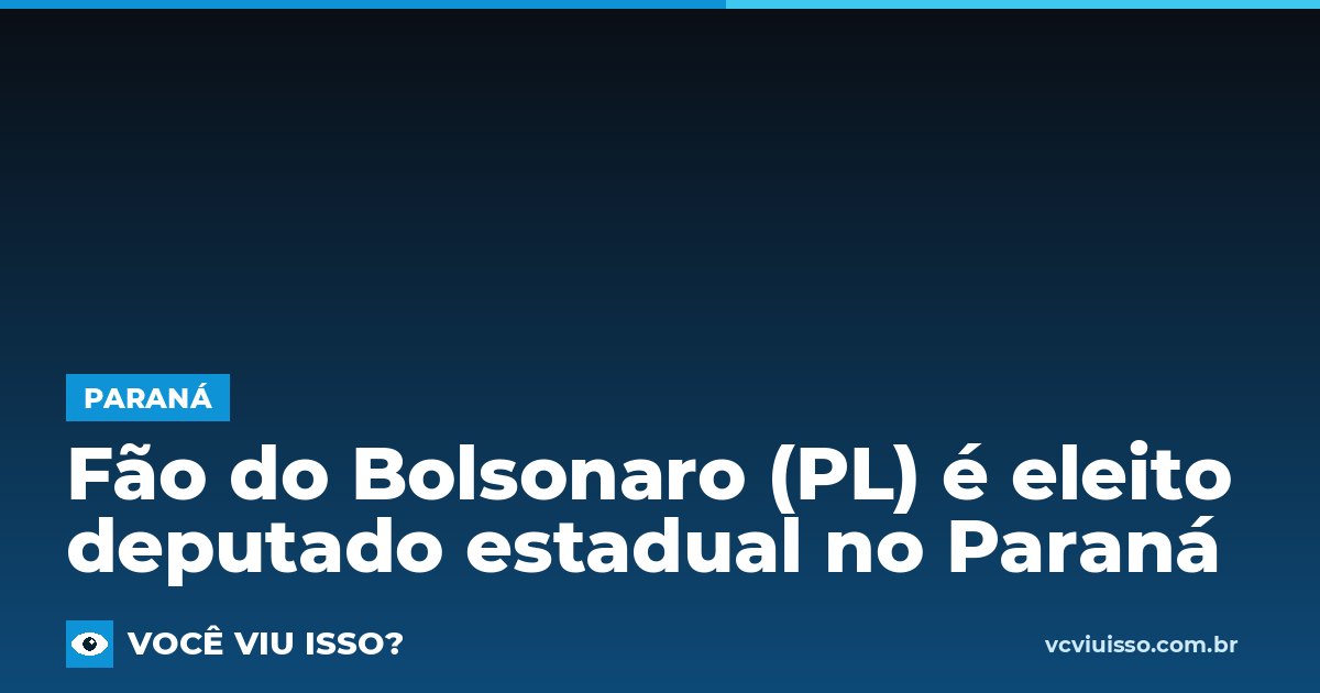 Fão do Bolsonaro (PL) é eleito deputado estadual no Paraná