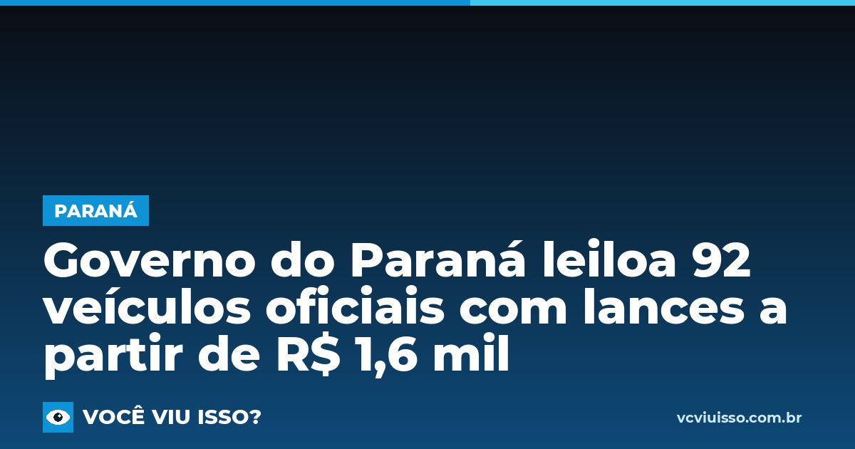 Governo do Paraná leiloa 92 veículos oficiais com lances a partir de R$ 1,6 mil