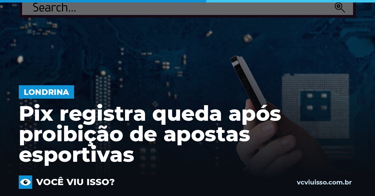 Pix registra queda após proibição de apostas esportivas