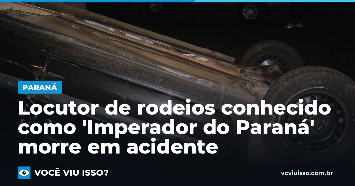 Locutor de rodeios conhecido como 'Imperador do Paraná' morre em acidente