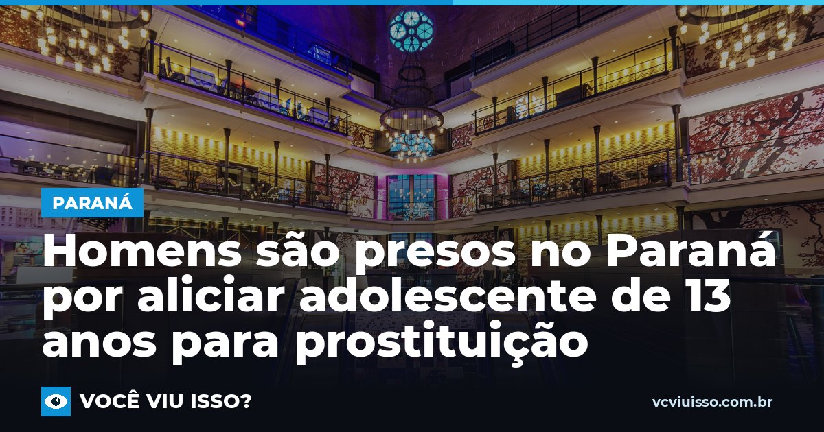Homens são presos no Paraná por aliciar adolescente de 13 anos para prostituição