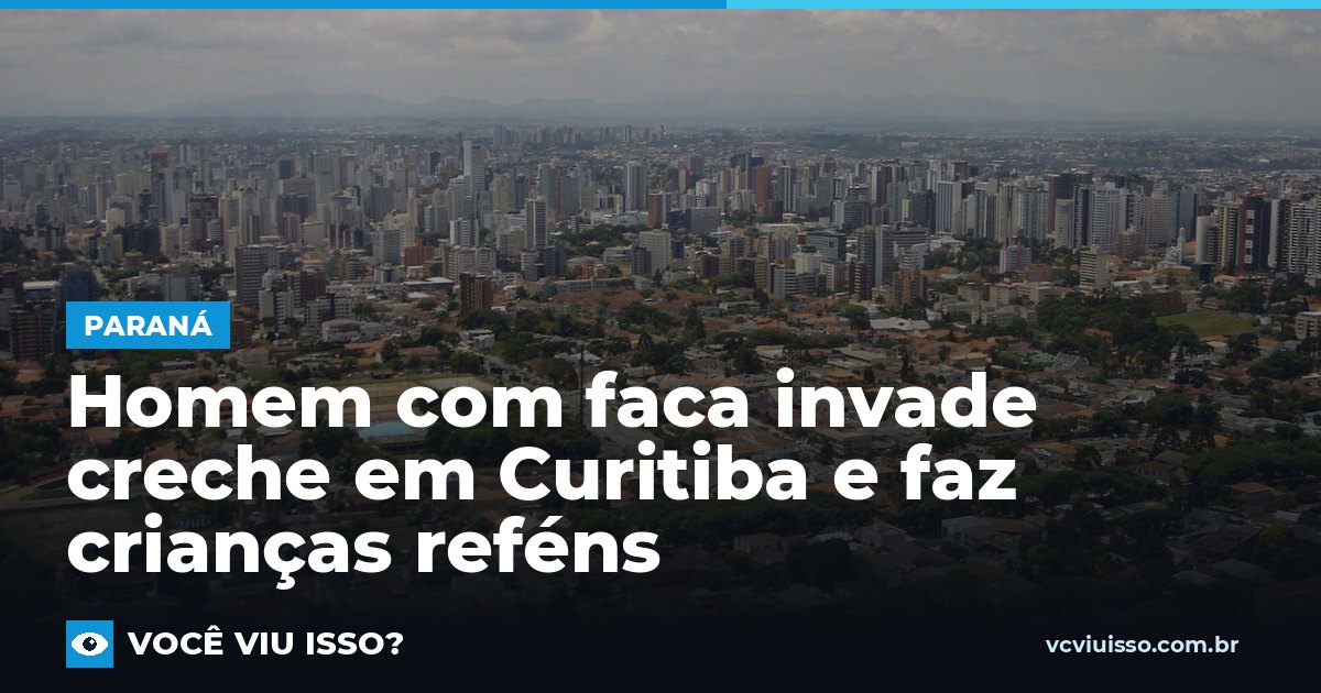 Homem com faca invade creche em Curitiba e faz crianças reféns