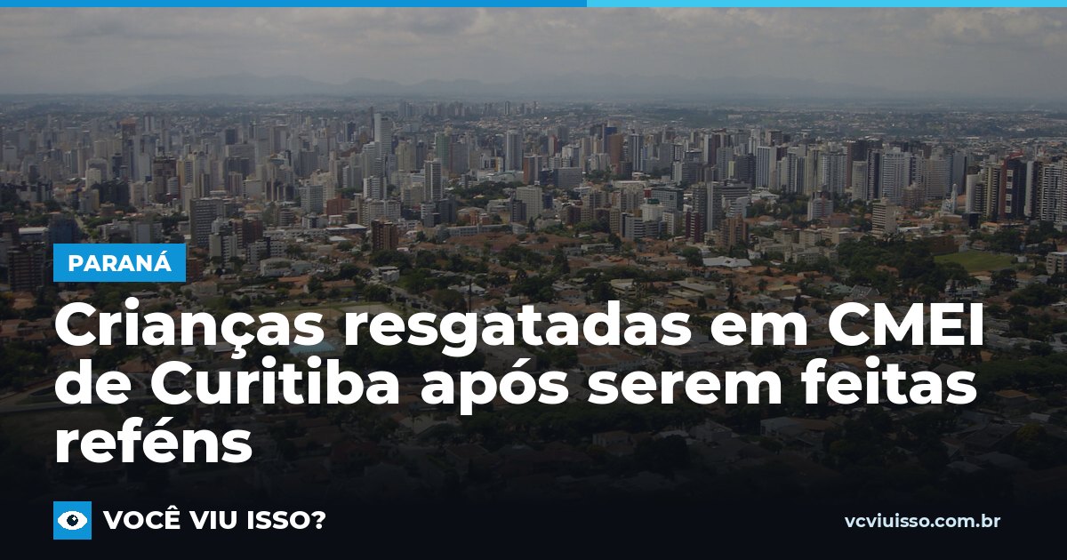 Crianças resgatadas em CMEI de Curitiba após serem feitas reféns