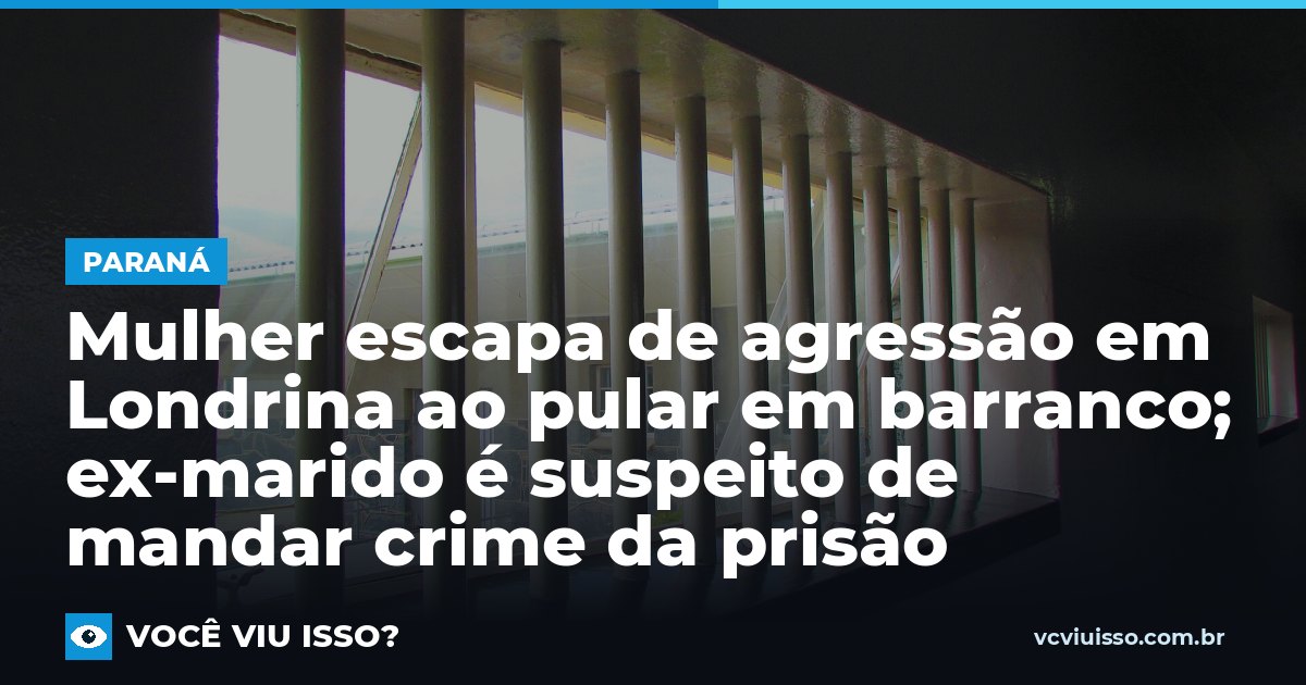 Mulher escapa de agressão em Londrina ao pular em barranco; ex-marido é suspeito de mandar crime da prisão