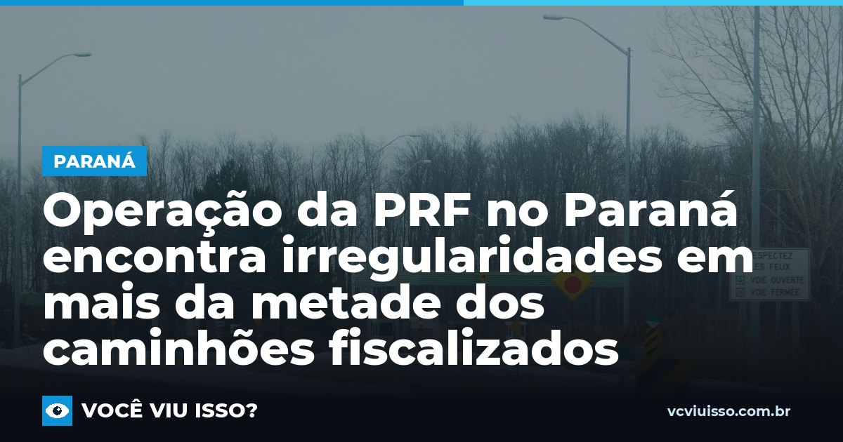 Operação da PRF no Paraná encontra irregularidades em mais da metade dos caminhões fiscalizados