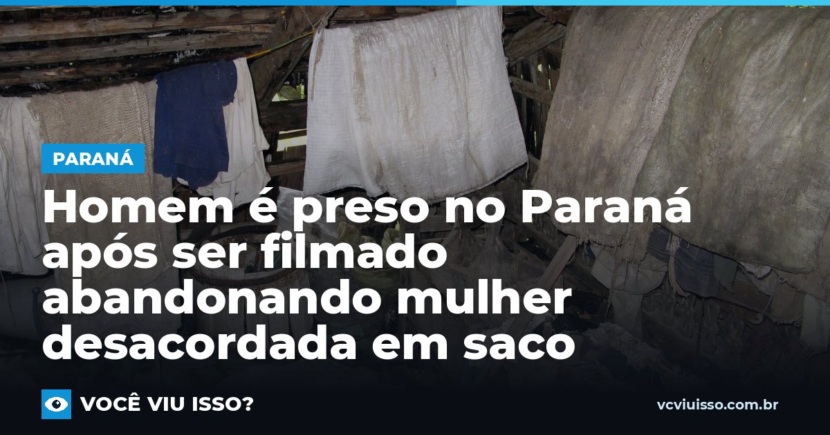 Homem é preso no Paraná após ser filmado abandonando mulher desacordada em saco