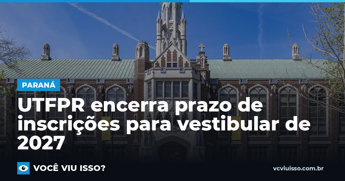 UTFPR encerra prazo de inscrições para vestibular de 2027