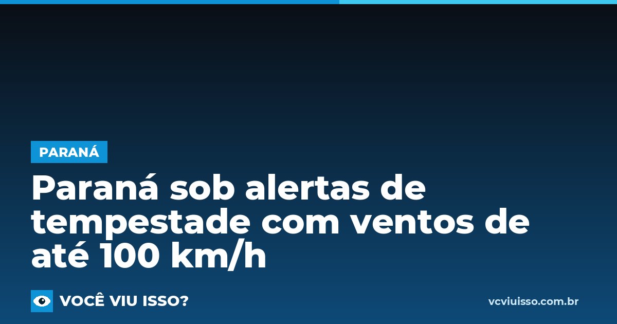 Card: Paraná sob alertas de tempestade com ventos de até 100 km/h