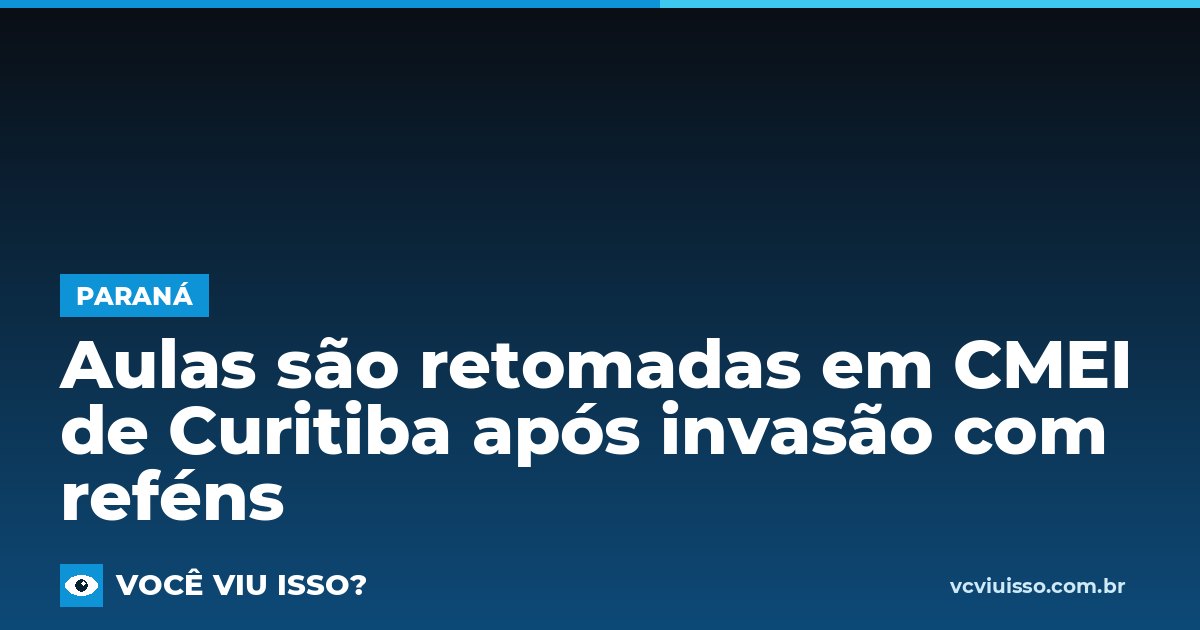 Aulas são retomadas em CMEI de Curitiba após invasão com reféns