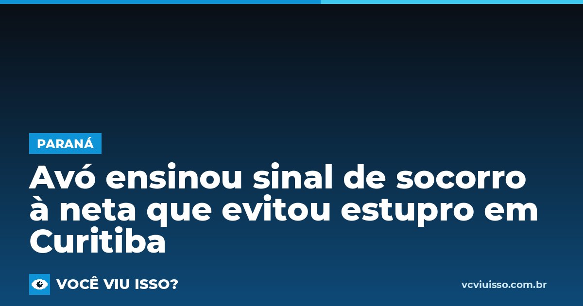 Card: Avó ensinou sinal de socorro à neta que evitou estupro em Curitiba