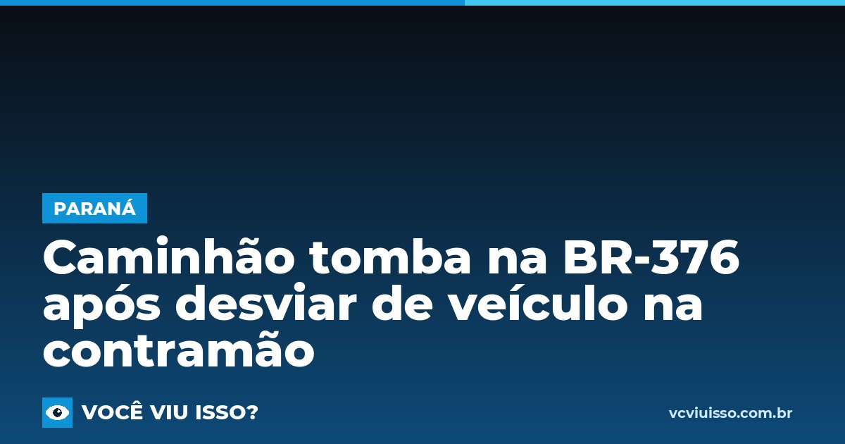 Card: Caminhão tomba na BR-376 após desviar de veículo na contramão