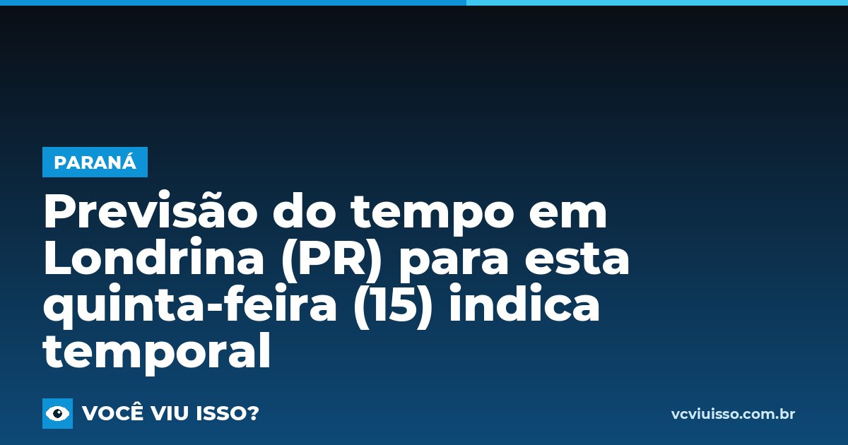 Card: Previsão do tempo em Londrina (PR) para esta quinta-feira (15) indica temporal