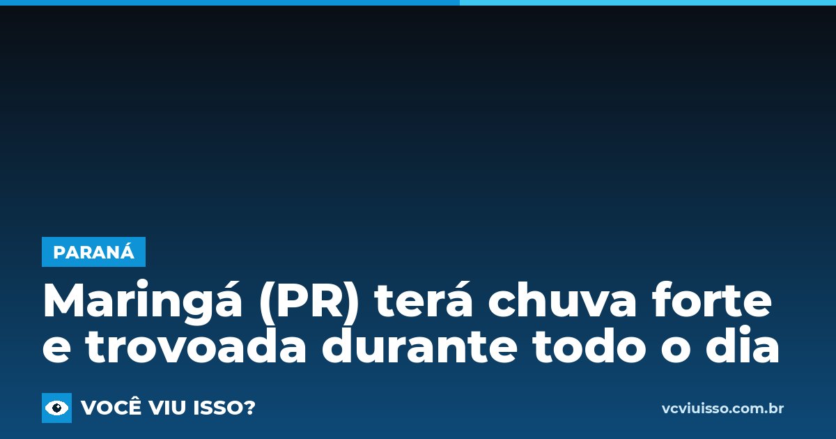 Card: Maringá (PR) terá chuva forte e trovoada durante todo o dia