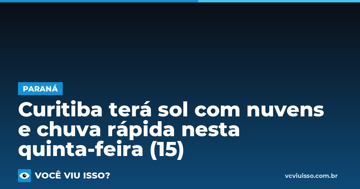 Curitiba terá sol com nuvens e chuva rápida nesta quinta-feira (15)