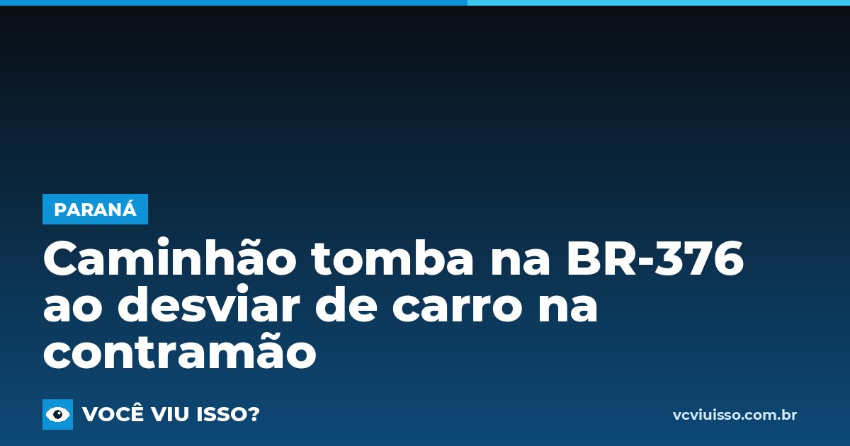 Card: Caminhão tomba na BR-376 ao desviar de carro na contramão