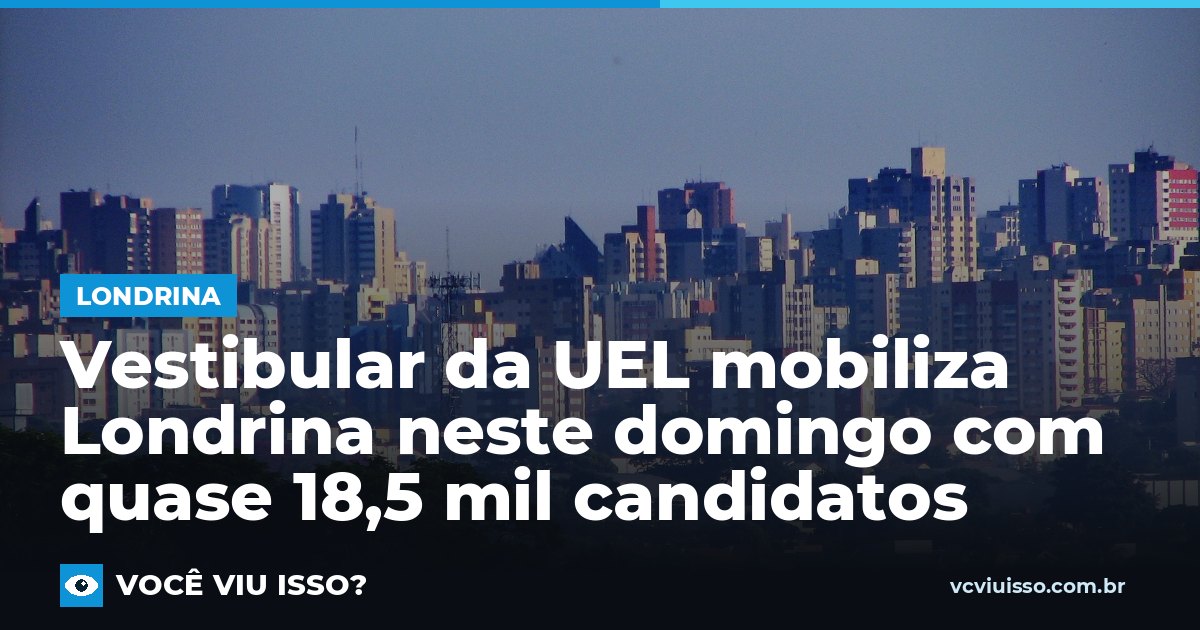 Vestibular da UEL mobiliza Londrina neste domingo com quase 18,5 mil candidatos