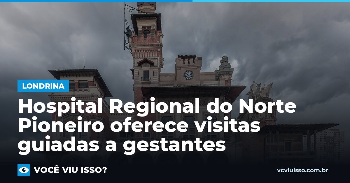 Hospital Regional do Norte Pioneiro oferece visitas guiadas a gestantes