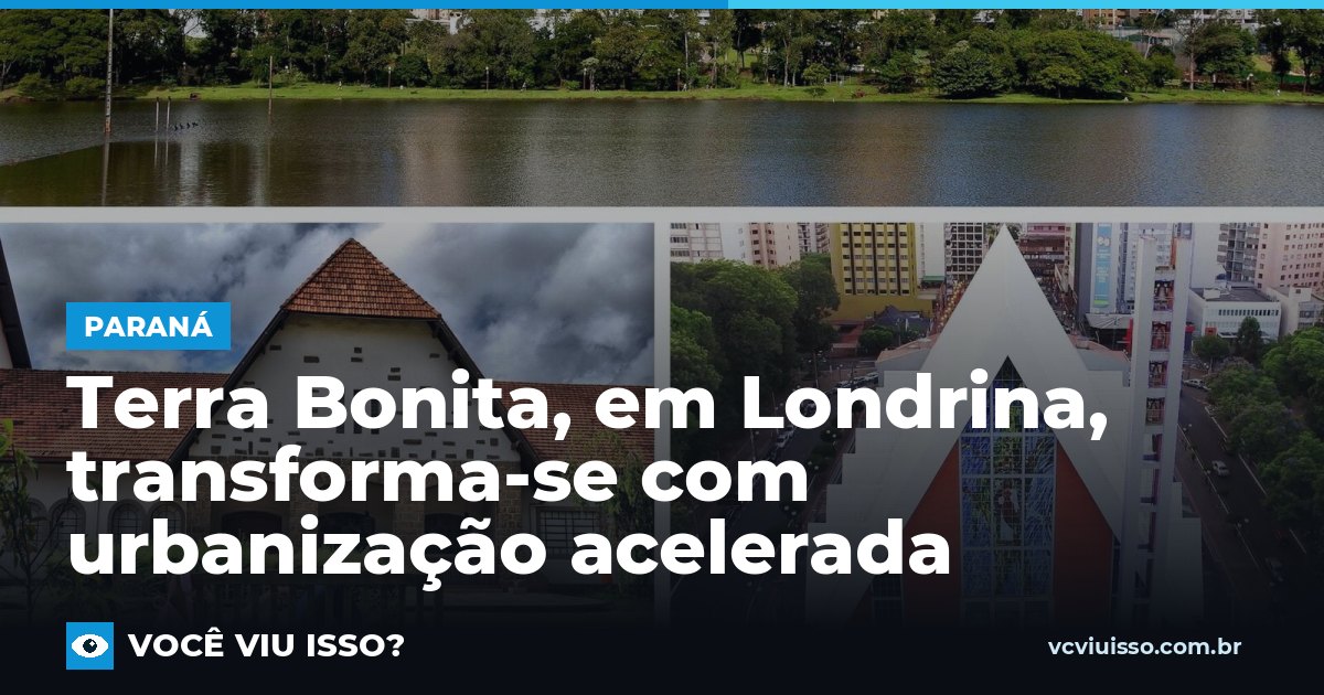 Terra Bonita, em Londrina, transforma-se com urbanização acelerada