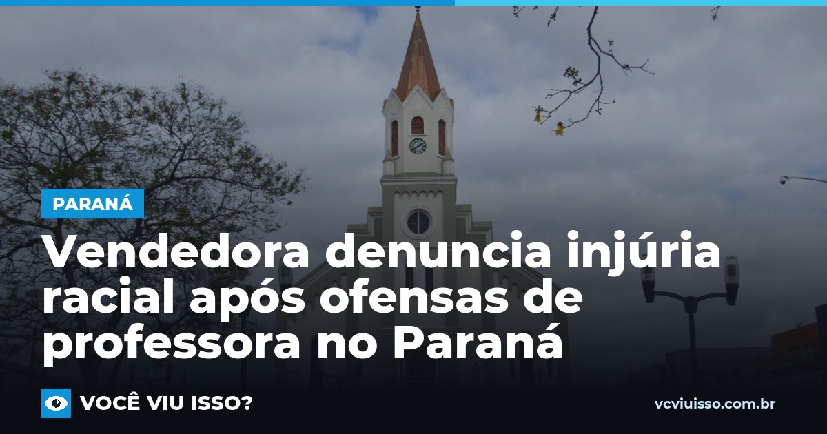 Vendedora denuncia injúria racial após ofensas de professora no Paraná