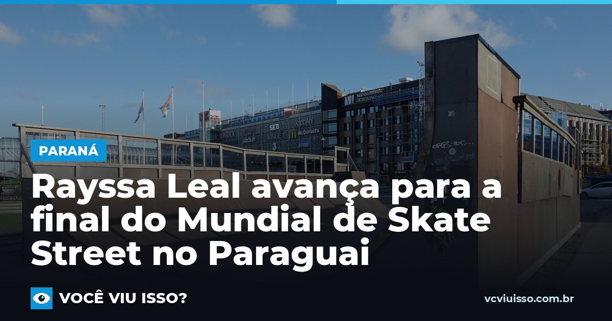 Rayssa Leal avança para a final do Mundial de Skate Street no Paraguai