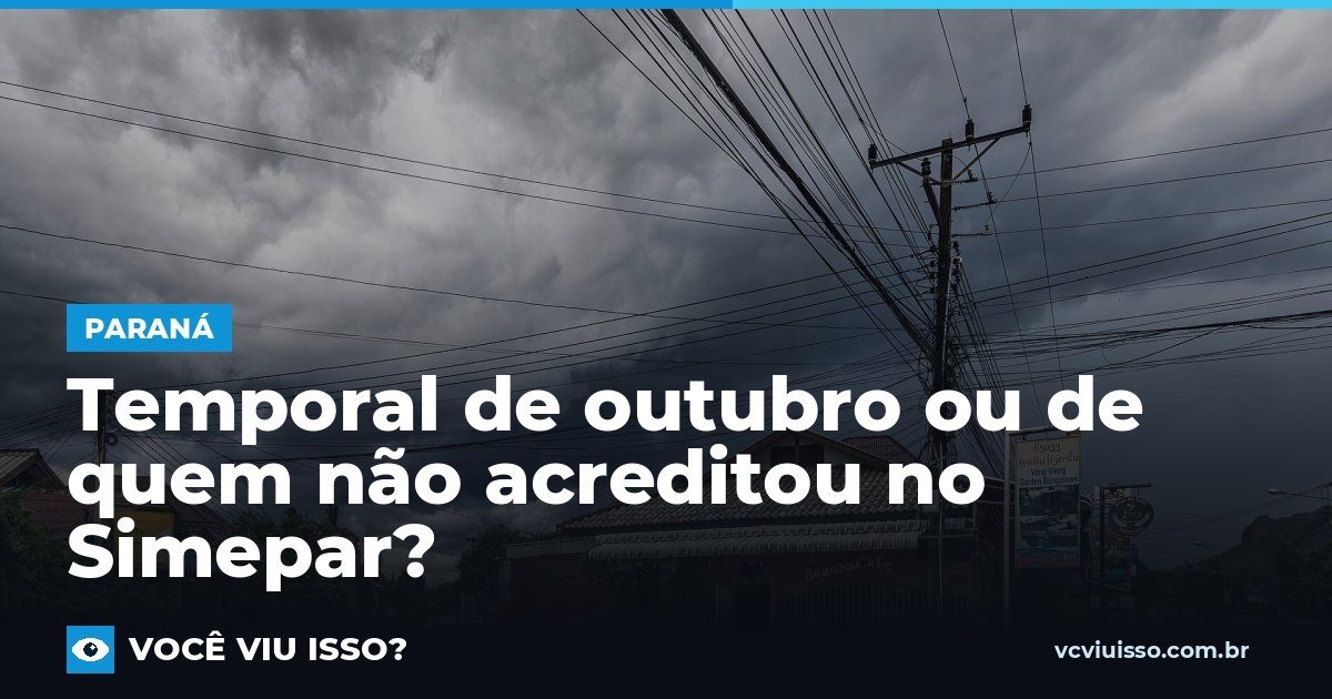 Card: Temporal de outubro ou de quem não acreditou no Simepar?