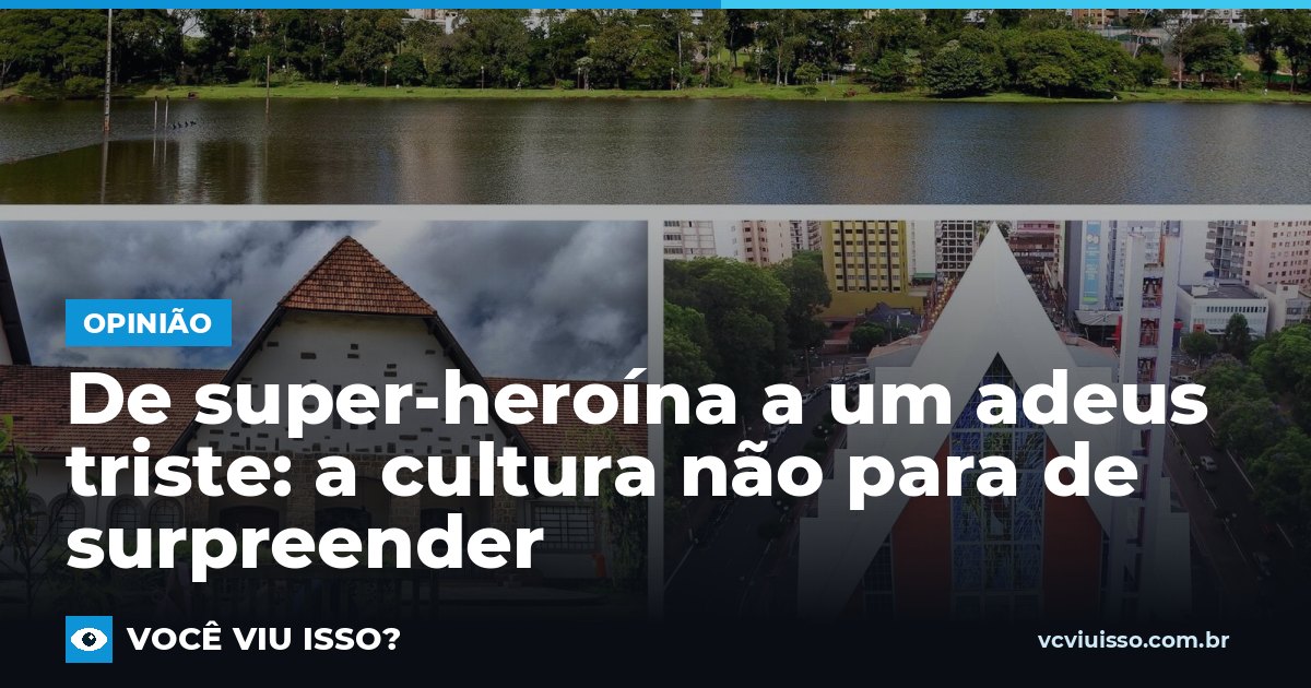 Card: De super-heroína a um adeus triste: a cultura não para de surpreender