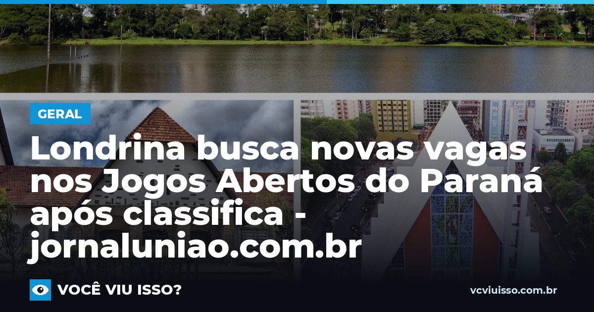 Londrina busca novas vagas nos Jogos Abertos do Paraná após classifica - jornaluniao.com.br