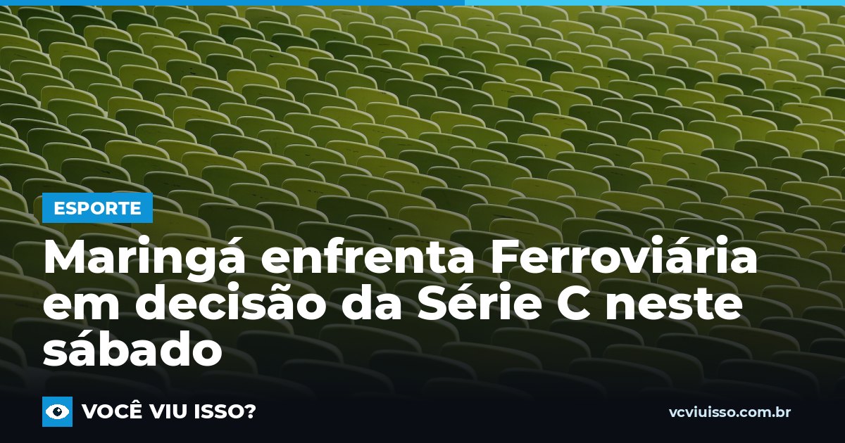 Maringá enfrenta Ferroviária em decisão da Série C neste sábado