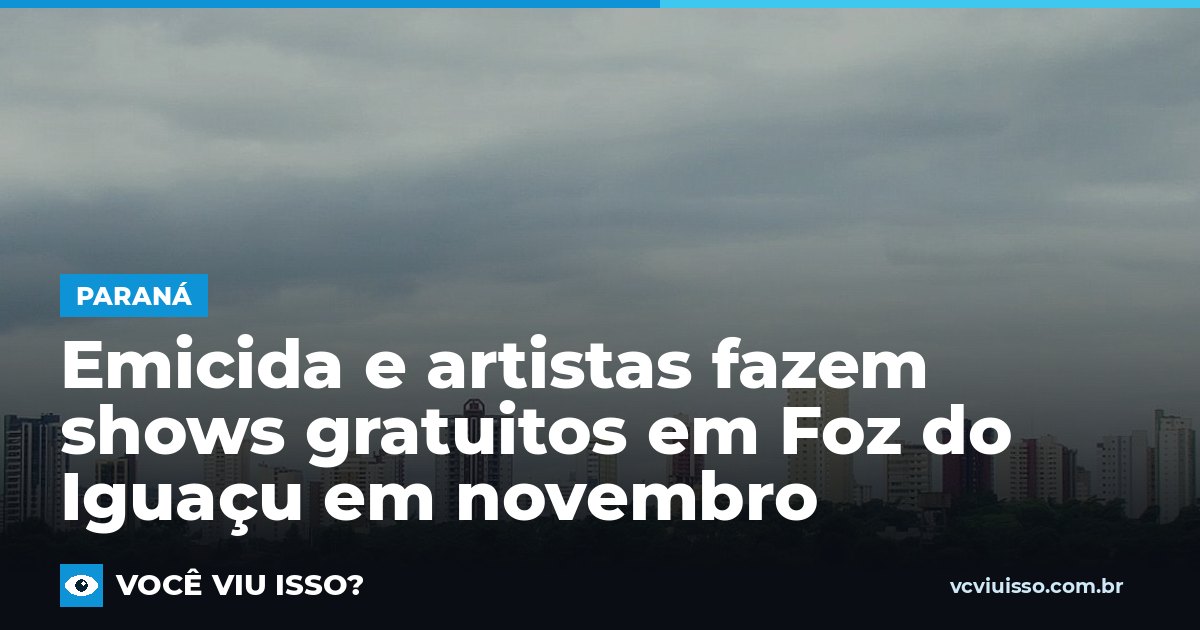 Card: Emicida e artistas fazem shows gratuitos em Foz do Iguaçu em novembro