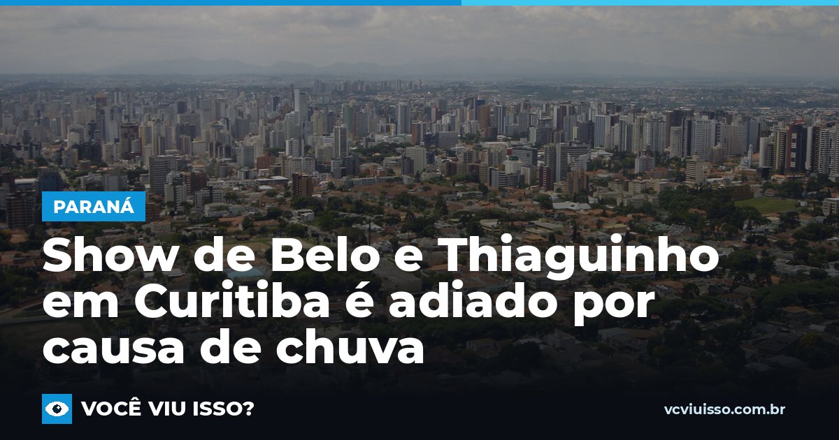 Show de Belo e Thiaguinho em Curitiba é adiado por causa de chuva