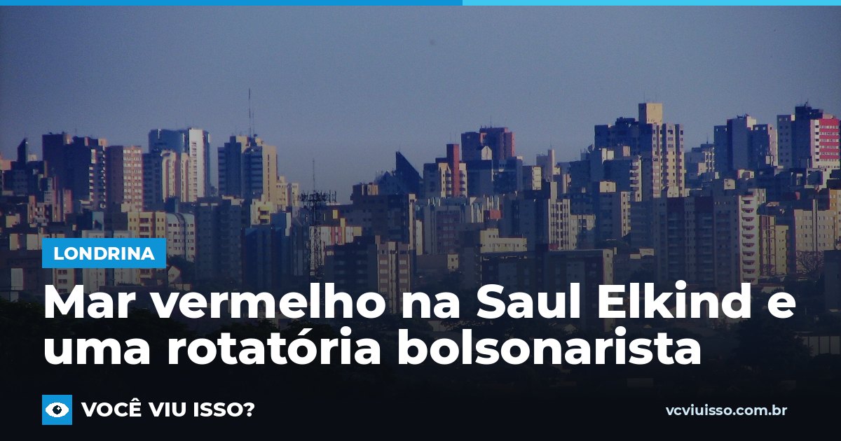 Card: Mar vermelho na Saul Elkind e uma rotatória bolsonarista