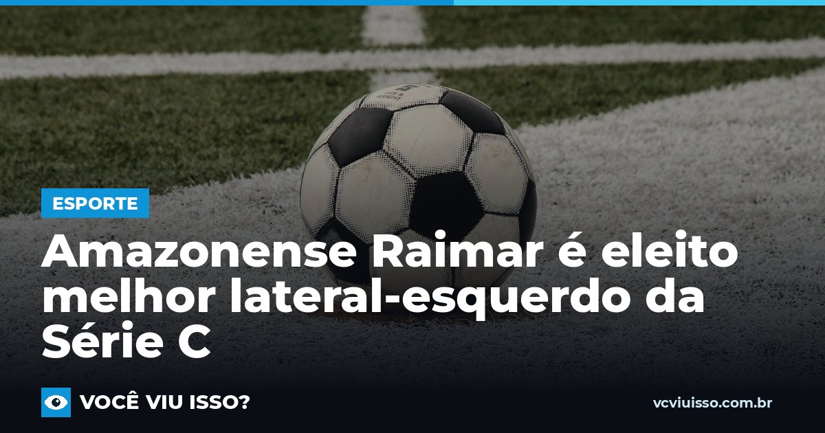 Card: Amazonense Raimar é eleito melhor lateral-esquerdo da Série C