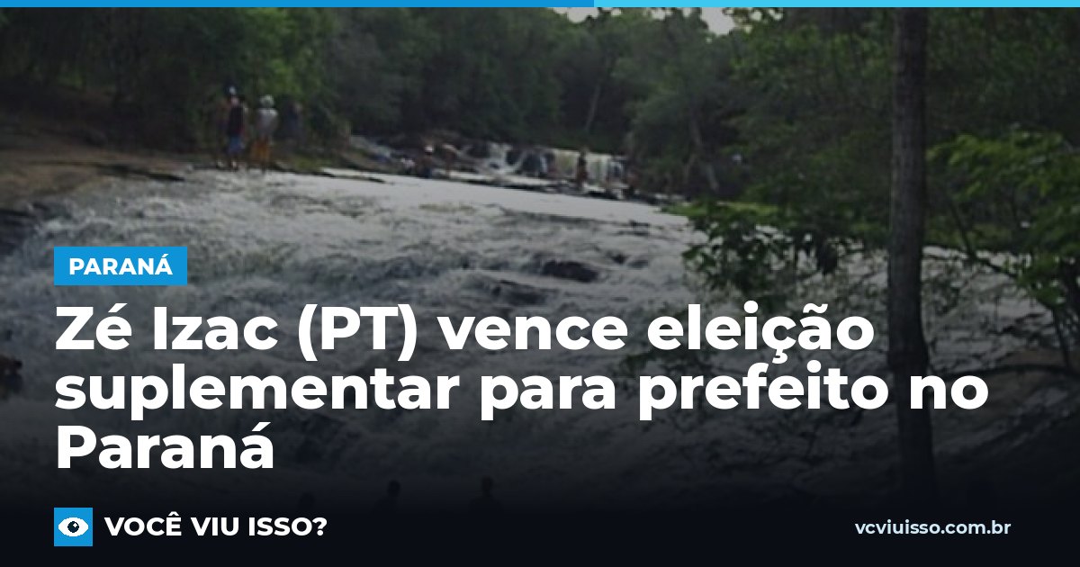 Card: Zé Izac (PT) vence eleição suplementar para prefeito no Paraná