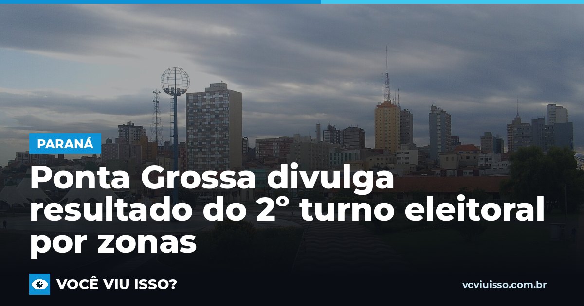 Card: Ponta Grossa divulga resultado do 2º turno eleitoral por zonas