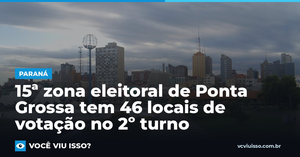Card: 15ª zona eleitoral de Ponta Grossa tem 46 locais de votação no 2º turno