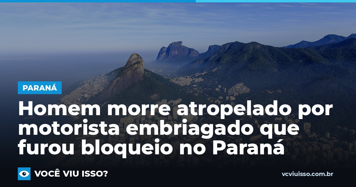 Card: Homem morre atropelado por motorista embriagado que furou bloqueio no Paraná