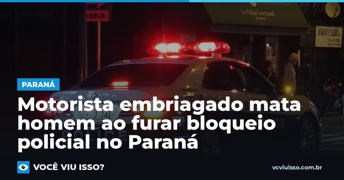 Card: Motorista embriagado mata homem ao furar bloqueio policial no Paraná