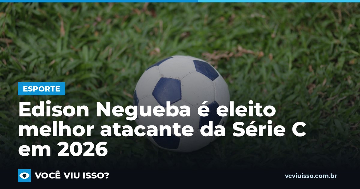 Edison Negueba é eleito melhor atacante da Série C em 2026