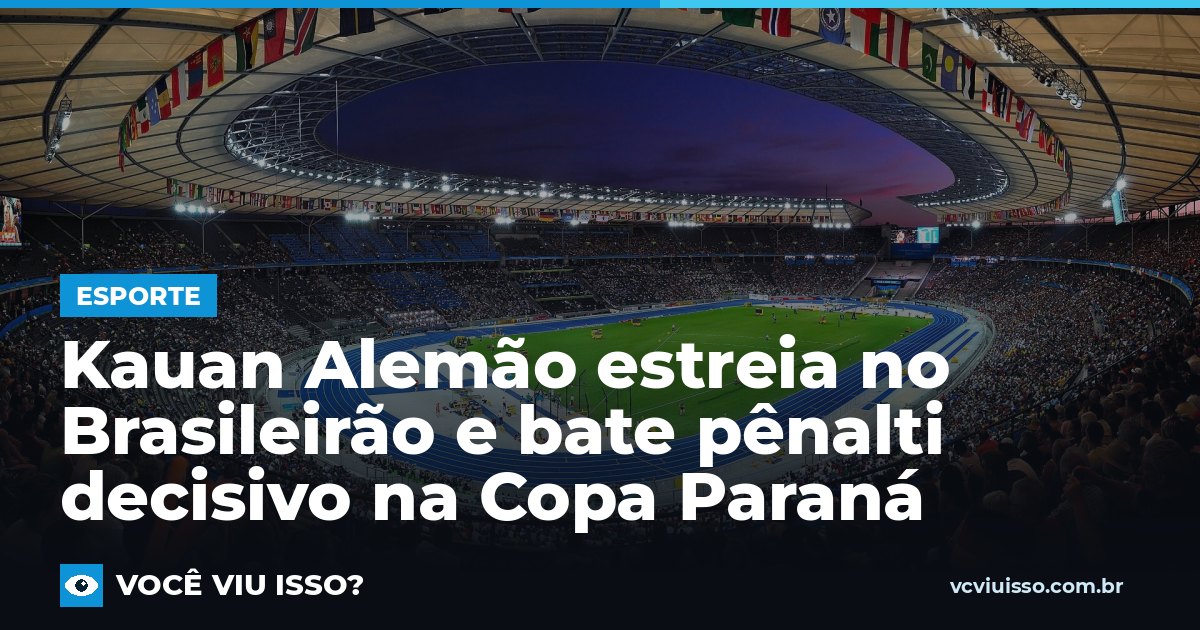 Card: Kauan Alemão estreia no Brasileirão e bate pênalti decisivo na Copa Paraná
