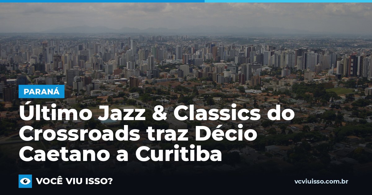 Card: Último Jazz & Classics do Crossroads traz Décio Caetano a Curitiba