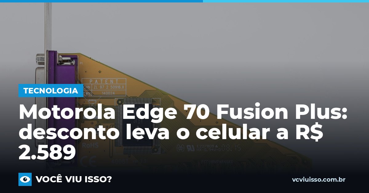 Card: Motorola Edge 70 Fusion Plus: desconto leva o celular a R$ 2.589