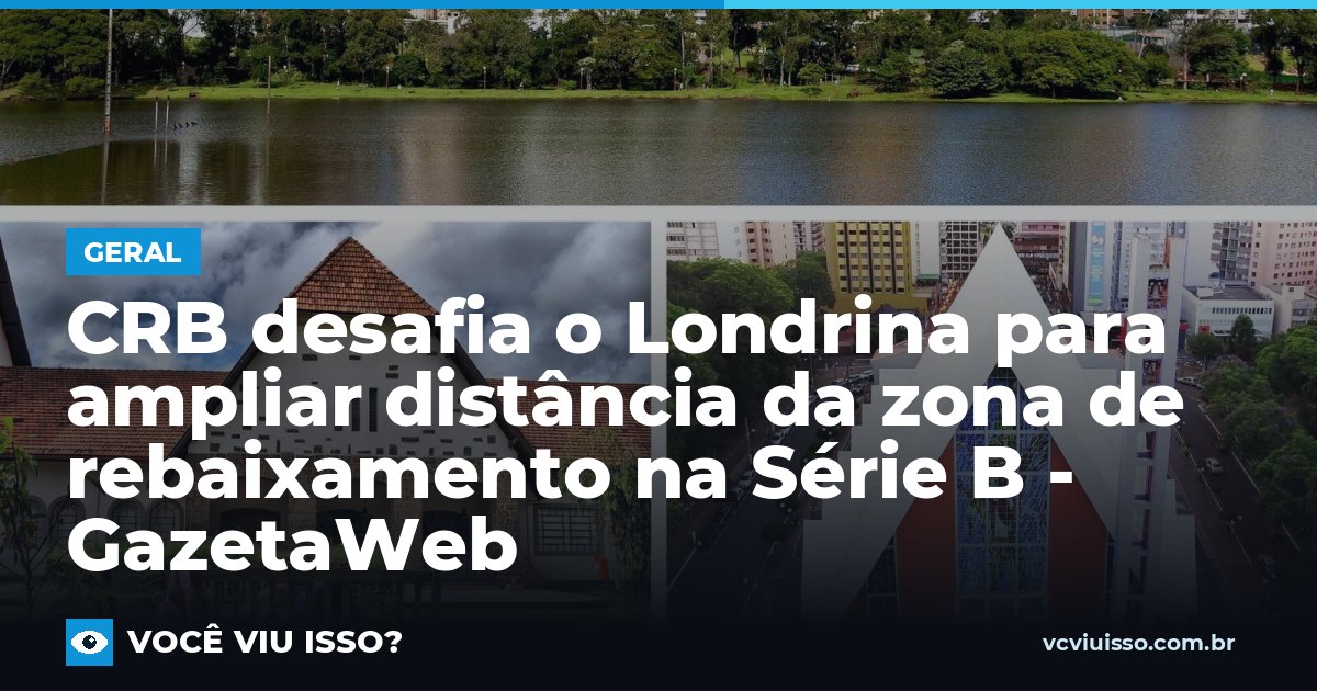 CRB desafia o Londrina para ampliar distância da zona de rebaixamento na Série B - GazetaWeb