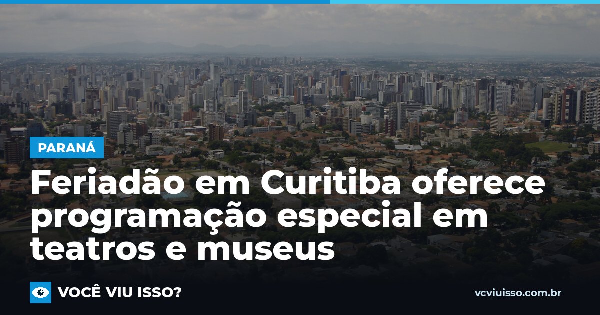 Feriadão em Curitiba oferece programação especial em teatros e museus