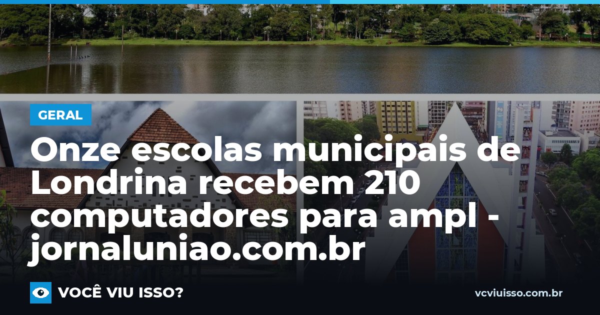 Card: Onze escolas municipais de Londrina recebem 210 computadores para ampl - jornaluniao.com.br