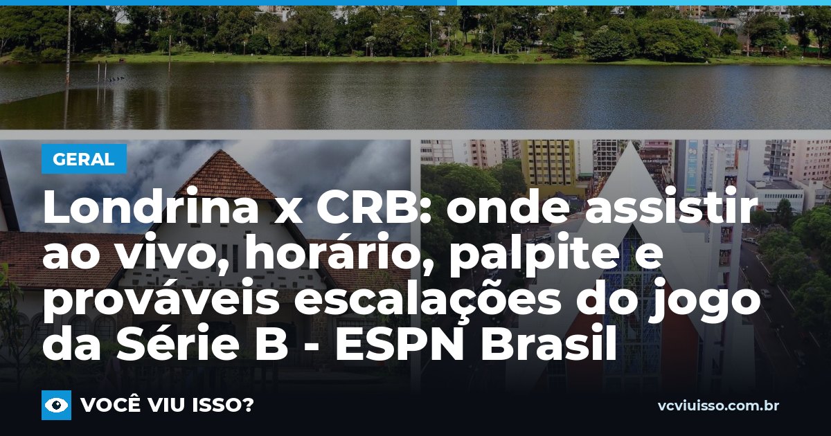 Londrina x CRB: onde assistir ao vivo, horário, palpite e prováveis escalações do jogo da Série B - ESPN Brasil